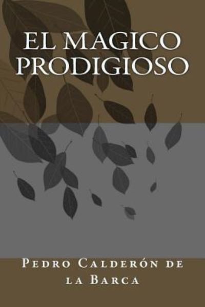 El magico prodigioso - Pedro Calderon de la Barca - Bøker - Createspace Independent Publishing Platf - 9781986424127 - 10. mars 2018