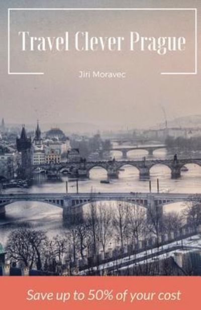 Cover for Jiri Moravec · Travel Clever Prague (Paperback Book) (2018)