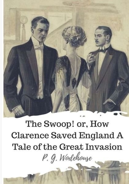 Cover for P. G. Wodehouse · The Swoop! or, How Clarence Saved England A Tale of the Great Invasion (Taschenbuch) (2018)