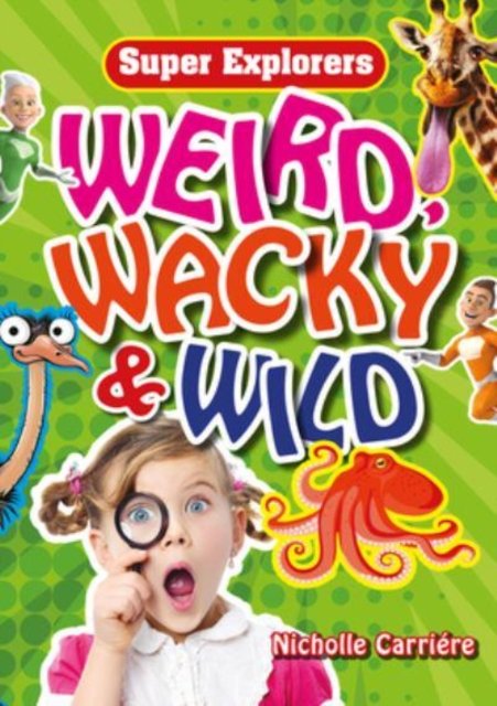 Cover for Nicholle Carriere · Weird, Wacky &amp; Wild (Paperback Book) (2022)