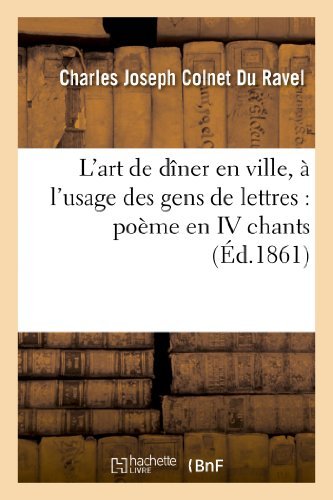 Cover for Colnet Du Ravel-c · L'art De Diner en Ville, a L'usage Des Gens De Lettres: Poeme en Iv Chants (Paperback Bog) [French edition] (2013)