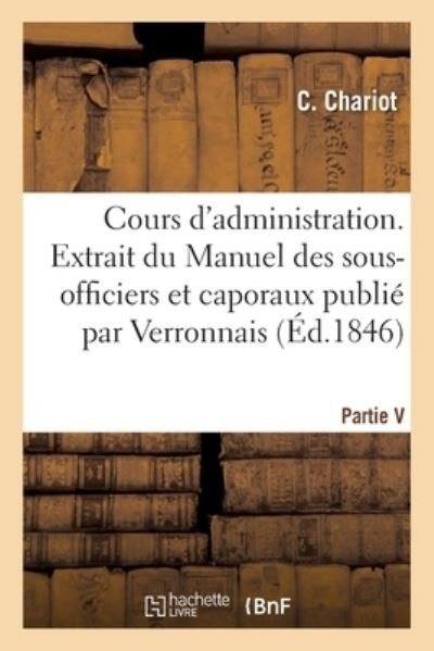 Cover for Chariot · Cours d'Administration. Extrait Du Manuel Des Sous-Officiers Et Caporaux (Paperback Bog) (2017)
