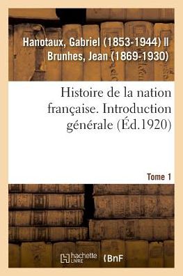 Cover for Hanotaux-g · Histoire de la nation française. Tome 1. Introduction générale (Paperback Book) (2018)