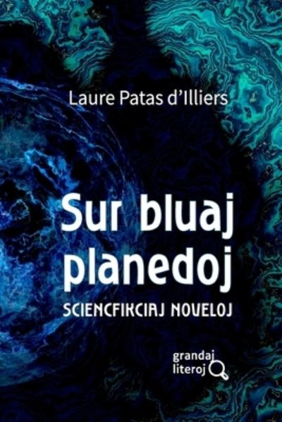 Cover for Laure Patas d'Illiers · Sur bluaj planedoj (grandaj literoj) (Paperback Book) (2021)