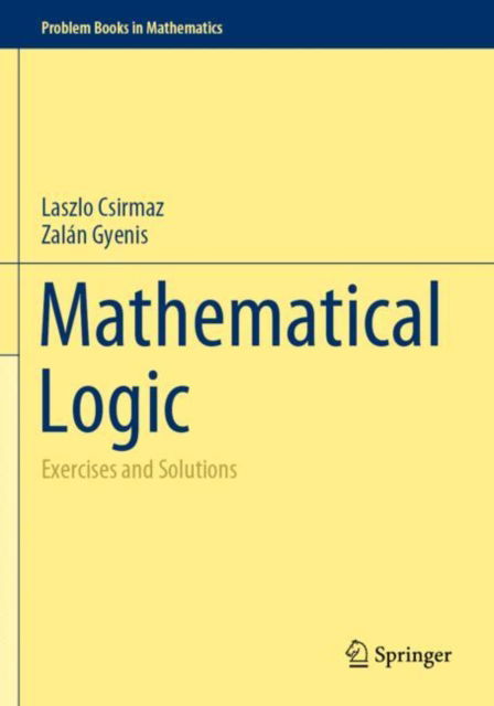 Cover for Laszlo Csirmaz · Mathematical Logic: Exercises and Solutions - Problem Books in Mathematics (Paperback Book) [1st ed. 2022 edition] (2023)