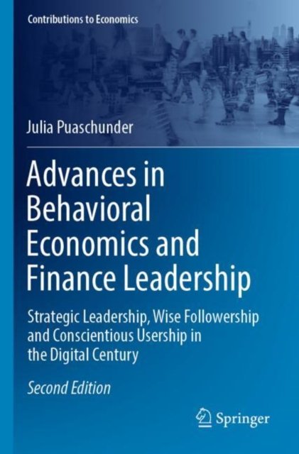 Cover for Julia Puaschunder · Advances in Behavioral Economics and Finance Leadership: Strategic Leadership, Wise Followership and Conscientious Usership in the Digital Century - Contributions to Economics (Taschenbuch) [2nd ed. 2022 edition] (2023)