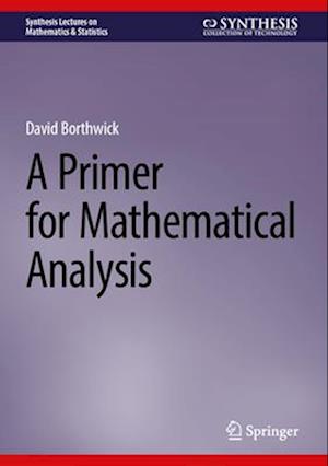 Cover for David Borthwick · A Primer for Mathematical Analysis - Synthesis Lectures on Mathematics &amp; Statistics (Hardcover Book) (2025)