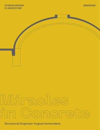 Estonian Museum of Architecture · Miracles in Concrete: Structural Engineer August Komendant (Hardcover bog) (2022)
