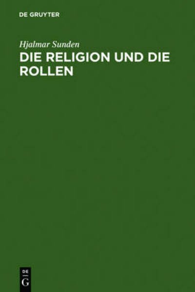 Die Religion Und Die Rollen: Eine Psychologische Untersuchung Der Fr?mmigkeit - Hjalmar Sunden - Boeken - De Gruyter - 9783110063127 - 1 mei 1966