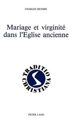 Cover for Munier Charles Munier · Mariage et virginite dans l'Eglise ancienne: (Ier - IIIe siecles) (Hardcover Book) (1987)