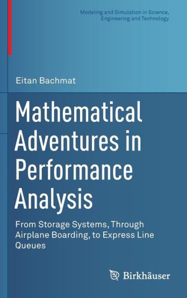 Cover for Eitan Bachmat · Mathematical Adventures in Performance Analysis: From Storage Systems, Through Airplane Boarding, to Express Line Queues - Modeling and Simulation in Science, Engineering and Technology (Hardcover Book) [2014 edition] (2014)