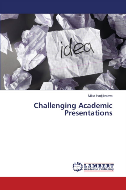 Challenging Academic Presentations - Milka Hadjikoteva - Libros - LAP LAMBERT Academic Publishing - 9783330335127 - 19 de junio de 2017