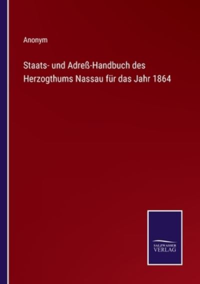 Staats- und Adress-Handbuch des Herzogthums Nassau fur das Jahr 1864 - Anonym - Livros - Salzwasser-Verlag - 9783375000127 - 14 de abril de 2022