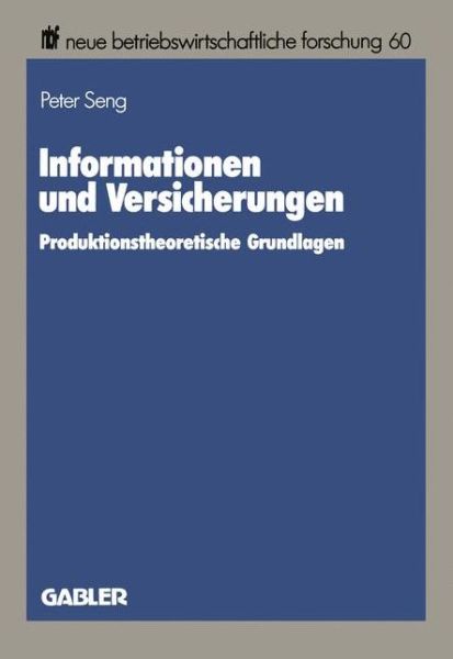 Cover for Dr Peter Seng · Informationen Und Versicherungen: Produktionstheoretische Grundlagen - Neue Betriebswirtschaftliche Forschung (Nbf) (Paperback Book) [1989 edition] (1989)
