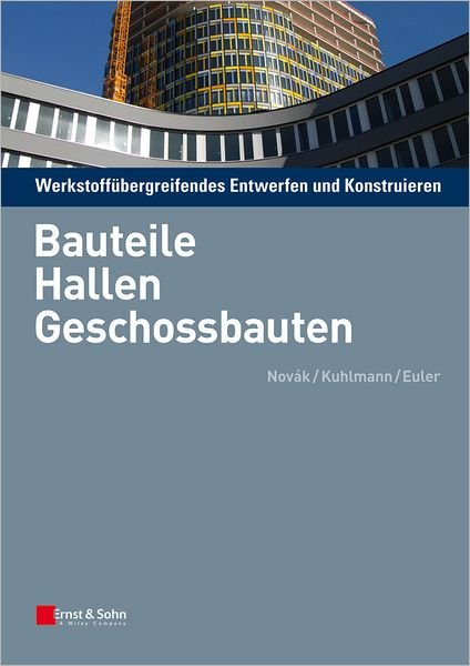 Cover for Novak, Balthasar (Stuttgart) · Bauteile Hallen Geschossbauten: Werkstoffubergreifendes Entwerfen und Konstruieren (Paperback Book) (2025)