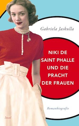 Niki de Saint Phalle und die Pracht der Frauen - Gabriela Jaskulla - Bücher - Insel Verlag - 9783458682127 - 16. Mai 2022