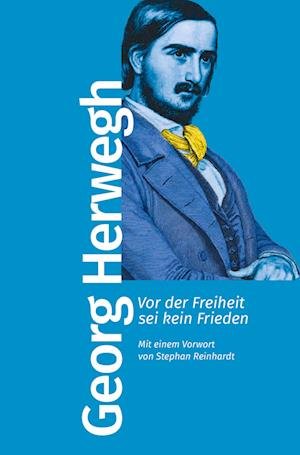 Cover for Herwegh, Georg; Reinhardt, Stephan · Vor Der Freiheit Sei Kein Frieden (Book)