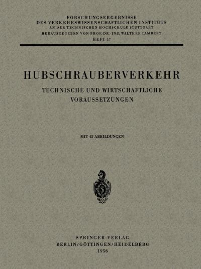 Hubschrauberverkehr: Technische Und Wirtschaftliche Voraussetzungen - Forschungsergebnisse Des Verkehrswissenschaftlichen Institut - Carl Pirath - Books - Springer-Verlag Berlin and Heidelberg Gm - 9783540020127 - October 4, 1956