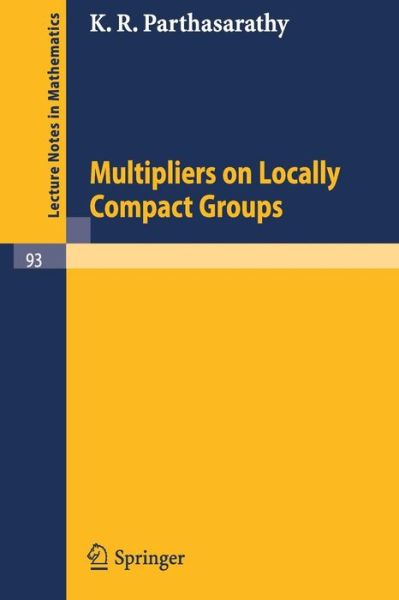 Multipliers on Locally Compact Groups - Lecture Notes in Mathematics - K. R. Parthasarathy - Bøger - Springer-Verlag Berlin and Heidelberg Gm - 9783540046127 - 1969