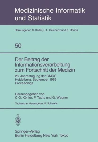 Cover for C O Kahler · Beitrag Der Informationsverarbeitung Zum Fortschritt Der Medizin: 28. Jahrestagung Der Gmds, Heidelberg, 26.-28. September 1983 Proceedings - Medizinische Informatik, Biometrie Und Epidemiologie (Paperback Book) (1984)