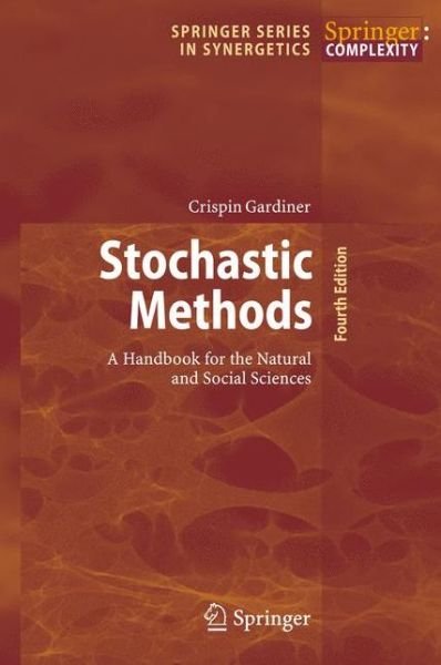 Cover for Crispin Gardiner · Stochastic Methods: A Handbook for the Natural and Social Sciences - Springer Series in Synergetics (Gebundenes Buch) [4th ed. 2009 edition] (2009)
