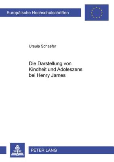 Cover for Ursula Schaefer · Die Darstellung Von Kindheit Und Adoleszenz Bei Henry James - Europaeische Hochschulschriften / European University Studie (Paperback Book) (2001)