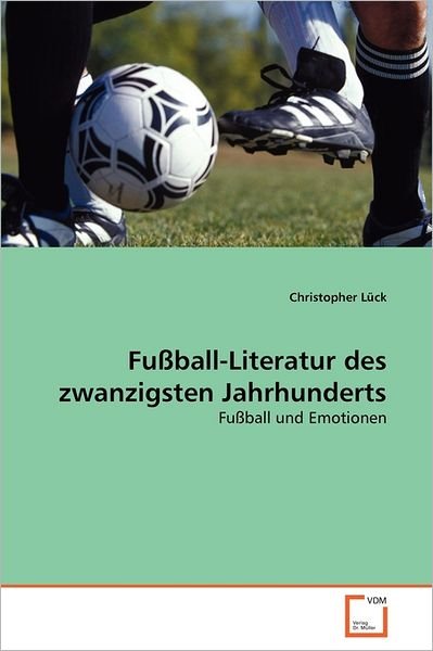 Cover for Christopher Lück · Fußball-literatur Des Zwanzigsten Jahrhunderts: Fußball Und Emotionen (Paperback Bog) [German edition] (2011)