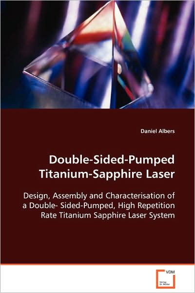 Cover for Daniel Albers · Double-sided-pumped Titanium-sapphire Laser: Design, Assembly and Characterisation of a Double-sided-pumped, High Repetition Rate Titanium Sapphire Laser System (Paperback Book) (2008)