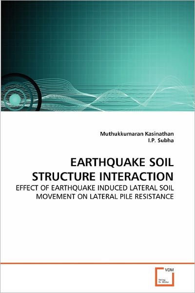 Cover for I.p. Subha · Earthquake Soil Structure Interaction: Effect of Earthquake Induced Lateral Soil Movement on Lateral Pile Resistance (Paperback Book) (2010)