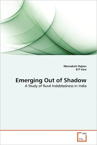 Emerging out of Shadow: a Study of Rural Indebtedness in India - B P Vani - Bøker - VDM Verlag Dr. Müller - 9783639328127 - 27. januar 2011