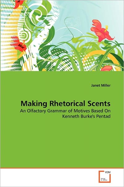 Cover for Janet Miller · Making Rhetorical Scents: an Olfactory Grammar of Motives Based on Kenneth Burke's Pentad (Paperback Book) (2011)