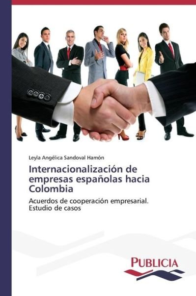 Cover for Leyla Angélica Sandoval Hamón · Internacionalización De Empresas Españolas Hacia Colombia: Acuerdos De Cooperación Empresarial.  Estudio De Casos (Taschenbuch) [Spanish edition] (2014)
