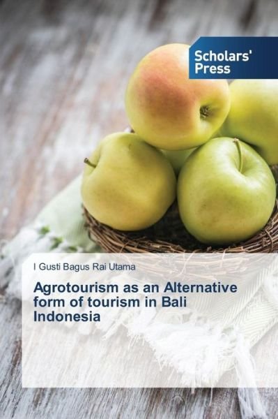 Cover for I Gusti Bagus Rai Utama · Agrotourism As an Alternative Form of Tourism in Bali Indonesia (Paperback Bog) (2014)