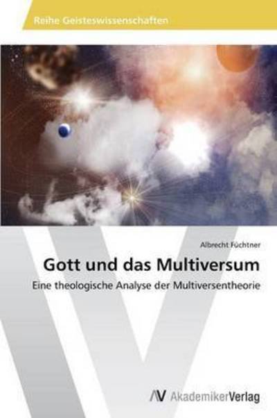 Cover for Füchtner Albrecht · Gott Und Das Multiversum (Taschenbuch) [German edition] (2014)