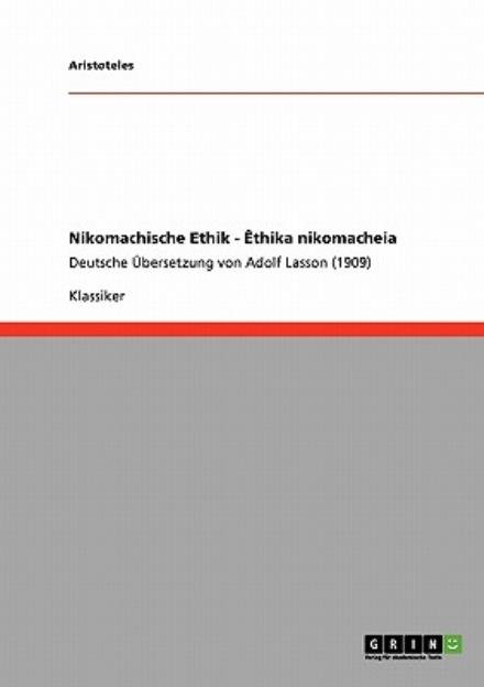 Cover for Aristoteles · Nikomachische Ethik - Ethika nikomacheia: Deutsche UEbersetzung von Adolf Lasson (1909) (Paperback Bog) [German edition] (2008)