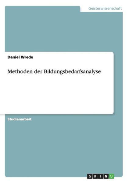 Methoden der Bildungsbedarfsanaly - Wrede - Książki - Grin Verlag Gmbh - 9783640320127 - 12 maja 2009