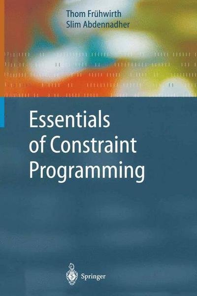 Cover for Thom Fruhwirth · Essentials of Constraint Programming - Cognitive Technologies (Paperback Book) [Softcover reprint of hardcover 1st ed. 2003 edition] (2010)