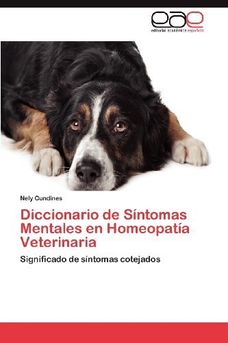 Cover for Nely Cundines · Diccionario De Síntomas Mentales en Homeopatía Veterinaria: Significado De Síntomas Cotejados (Paperback Book) [Spanish edition] (2012)