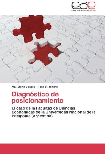 Cover for Nora B. Trifaró · Diagnóstico De Posicionamiento: El Caso De La Facultad De Ciencias Económicas De La Universidad Nacional De La Patagonia (Argentina) (Spanish Edition) (Paperback Book) [Spanish edition] (2012)
