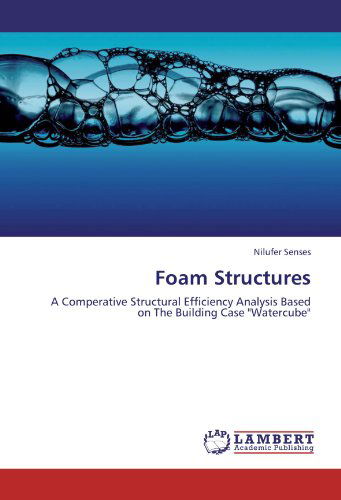 Cover for Nilufer Senses · Foam Structures: a Comperative Structural Efficiency Analysis Based on the Building Case &quot;Watercube&quot; (Paperback Book) (2012)