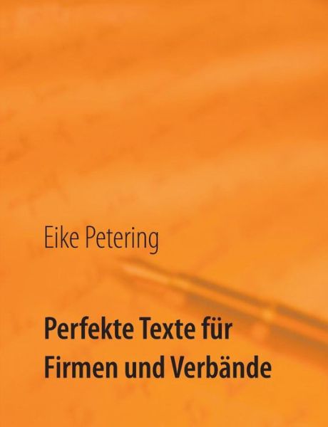 Cover for Eike Petering · Perfekte Texte Für Firmen Und Verbände (Paperback Book) [German edition] (2017)