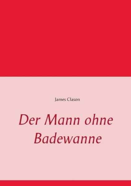 Der Mann ohne Badewanne - Clason - Książki -  - 9783735725127 - 25 lipca 2014