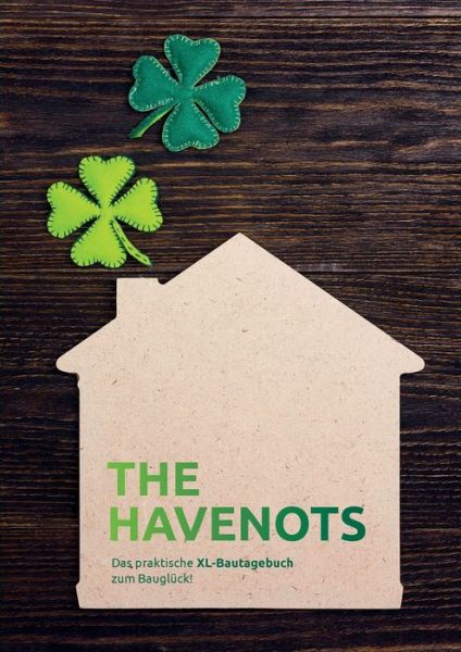 Cover for The Havenots: Das Praktische Xl-bautagebuch Zum Baugluck! (Paperback Book) (2020)