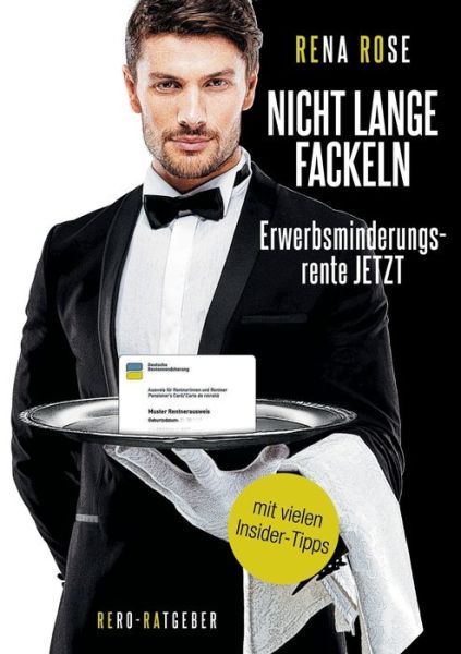 Cover for Rena Rose · Nicht lange fackeln Erwerbsminderungsrente Jetzt: Mit vielen Insider-Tipps (Paperback Book) (2019)