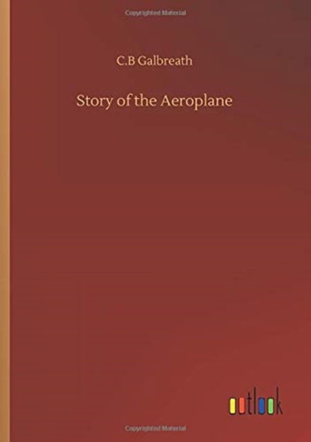 Cover for C B Galbreath · Story of the Aeroplane (Pocketbok) (2020)