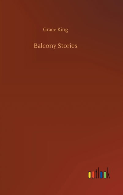 Cover for Grace King · Balcony Stories (Hardcover Book) (2020)