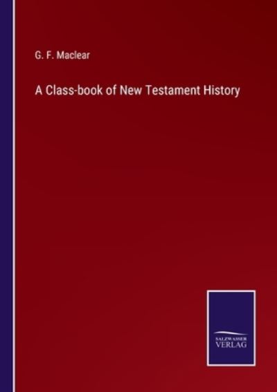 Cover for G. F. Maclear · A Class-book of New Testament History (Paperback Book) (2022)