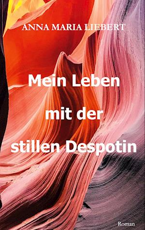 Cover for Anna Maria Liebert · Mein Leben mit der stillen Despotin (Book) (2022)