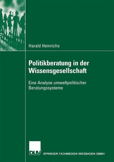 Cover for Harald Heinrichs · Politikberatung in Der Wissensgesellschaft: Eine Analyse Umweltpolitischer Beratungssysteme (Paperback Book) [2002 edition] (2002)
