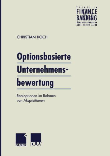 Cover for Christian Koch · Optionsbasierte Unternehmensbewertung: Realoptionen Im Rahmen Von Akquisitionen - Trends in Finance and Banking (Taschenbuch) [1999 edition] (1999)